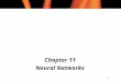 1 Chapter 11 Neural Networks. 2 Chapter 11 Contents (1) l Biological Neurons l Artificial Neurons l Perceptrons l Multilayer Neural Networks l Backpropagation