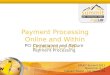 GPUG ® Summit 2011 November 8-11 Caesars Palace – Las Vegas, NV Payment Processing Online and Within Dynamics GP PCI Compliance and Secure Payment Processing