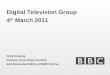 Digital Television Group 4 th March 2011 Roly Keating Director of Archive Content and Executive Editor of BBC Online