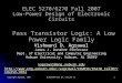 Copyright Agrawal, 2007 ELEC6270 Fall 07, Lecture 12 1 ELEC 5270/6270 Fall 2007 Low-Power Design of Electronic Circuits Pass Transistor Logic: A Low Power