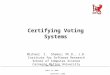 UMBC CMSC-491/691 APRIL 24, 2006 COPYRIGHT © 2006 MICHAEL I. SHAMOS Certifying Voting Systems Michael I. Shamos, Ph.D., J.D. Institute for Software Research