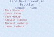 Land Development in Brooklyn Group 1 “See” Nick Vincenzo Samra Sahar Sean McHugh Adewale Osinono Michael Lombardo James Lamberti
