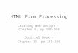 HTML Form Processing Learning Web Design – Chapter 9, pp 143-163 Squirrel Book – Chapter 11, pp 251-266