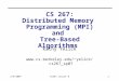2/9/2007CS267 Lecure 81 CS 267: Distributed Memory Programming (MPI) and Tree-Based Algorithms Kathy Yelick yelick/cs267_sp07