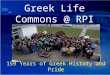 159 Years of Greek History and Pride Greek Life Commons @ RPI