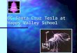 0 UC Santa Cruz Tesla at Happy Valley School. 1 Your guests are from the University of California Santa Cruz (UCSC): Santa Cruz Institute for Particle