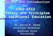Welcome and Introduction to: VOED 6513 History and Principles of Vocational Education Dr. David M. Agnew Associate Professor Arkansas State University