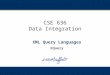 CSE 636 Data Integration XML Query Languages XQuery