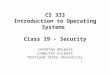 CS 333 Introduction to Operating Systems Class 19 - Security Jonathan Walpole Computer Science Portland State University