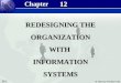 12.1 © 2004 by Prentice Hall Management Information Systems 8/e Chapter 12 Redesigning the Organization With information Systems 12 REDESIGNING THE ORGANIZATIONWITHINFORMATIONSYSTEMS