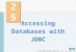 1992-2007 Pearson Education, Inc. All rights reserved. 1 25 Accessing Databases with JDBC