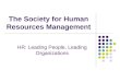 The Society for Human Resources Management HR: Leading People, Leading Organizations