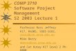 COMP 3710 Software Project Management S2 2003 Lecture 1 Professor Ross Jeffery K17, Rm305, 9385 6182, rossj@cse.unsw.edu.au rossj@cse.unsw.edu.au Mike