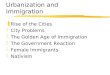Urbanization and Immigration zRise of the Cities zCity Problems zThe Golden Age of Immigration zThe Government Reaction zFemale Immigrants zNativism