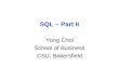 SQL – Part II Yong Choi School of Business CSU, Bakersfield