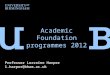 Professor Lorraine Harper l.harper@bham.ac.uk Academic Foundation programmes 2012