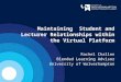 Maintaining Student and Lecturer Relationships within the Virtual Platform Rachel Challen Blended Learning Advisor University of Wolverhampton