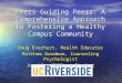 Peers Guiding Peers: A Comprehensive Approach to Fostering a Healthy Campus Community Doug Everhart, Health Educator Matthew Goodman, Counseling Psychologist
