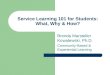 Service Learning 101 for Students: What, Why & How? Brenda Marsteller Kowalewski, Ph.D. Community-Based & Experiential Learning