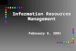 Information Resources Management February 6, 2001