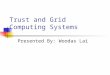Trust and Grid Computing Systems Presented By: Woodas Lai