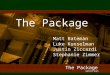 1 The Package Matt Bateman Luke Kunselman Justin Ziccardi Stephanie Zimmer 1 The Package Gifts for Guys