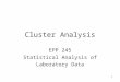1 Cluster Analysis EPP 245 Statistical Analysis of Laboratory Data