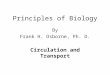 Principles of Biology By Frank H. Osborne, Ph. D. Circulation and Transport