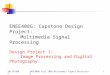 10/14/2005ENEE408G Fall 2005 Multimedia Signal Processing 1 ENEE408G: Capstone Design Project: Multimedia Signal Processing Design Project 1: Image Processing