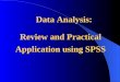 Data Analysis: Data Analysis: Review and Practical Application using SPSS