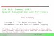 1 LSA 352 2007 1/5/07 LSA 352: Summer 2007. Speech Recognition and Synthesis Dan Jurafsky Lecture 2: TTS: Brief History, Text Normalization and Part-