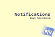 Notifications Saul Greenberg. A fundamental issue with user interfaces is how to help users stay aware of information without being overly intrusive