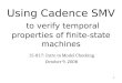 1 Using Cadence SMV to verify temporal properties of finite-state machines 15-817: Intro to Model Checking October 9, 2008