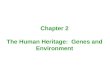 Chapter 2 The Human Heritage: Genes and Environment
