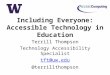 Including Everyone: Accessible Technology in Education Terrill Thompson Technology Accessibility Specialist tft@uw.edu @terrillthompson
