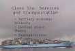 Class 13a: Services and transportation Tertiary economic activity Central place theory Transportation geography Air pollution