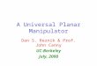 A Universal Planar Manipulator Dan S. Reznik & Prof. John Canny UC-Berkeley July, 2000