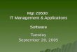 Mgt 20600: IT Management & Applications Software Tuesday September 20, 2005
