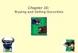 Chapter 16: Buying and Selling Securities. Objectives Explain the operation and regulation of securities markets. Discuss factors to consider when selecting