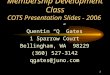 1 Membership Development Class COTS Presentation Slides - 2006 Quentin “Q” Gates 1 Sparrow Court Bellingham, WA 98229 (360) 527-3142 qgates@juno.com