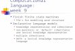 Computational language: week 9 Finish finite state machines FSA’s for modelling word structure Declarative language models knowledge representation and