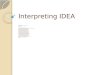 Interpreting IDEA Heather McGovern Director of the Institute for Faculty Development November 2009 add info on criterion vs. normed scores Add info on