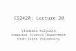 CS2420: Lecture 20 Vladimir Kulyukin Computer Science Department Utah State University