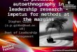 Co-produced autoethnography in leadership research – impetus for methods at the margins Stephen Gibbs (s.p.gibbs@hud.ac.uk) Dept of Leadership and Management