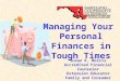 Managing Your Personal Finances in Tough Times Susan K. Morris Accredited Financial Counselor Extension Educator Family and Consumer Sciences