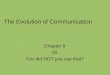 The Evolution of Communication Chapter 9 Or You did NOT just say that?