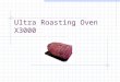Ultra Roasting Oven X3000. Goals A micro-controlled rotisserie Cooks to user desired level Easy to use interface