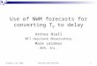 Wettzell WVR Workshop1 October 9-10, 2006 Use of NWM forecasts for converting T B to delay Arthur Niell MIT Haystack Observatory Mark Leidner AER, Inc