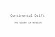 Continental Drift The earth in motion. A few contributors
