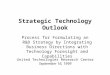 Strategic Technology Outlook Process for Formulating an R&D Strategy by Integrating Business Directions with Technology Foresight and Capabilities United